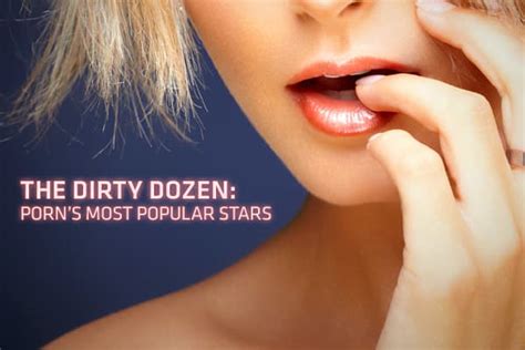 most known porn stars|The Dirty Dozen: Porn’s biggest stars